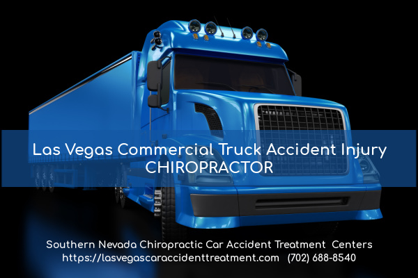 graphic stating Las Vegas Commercial Truck Accident Injury CHIROPRACTOR (702) 688-8540